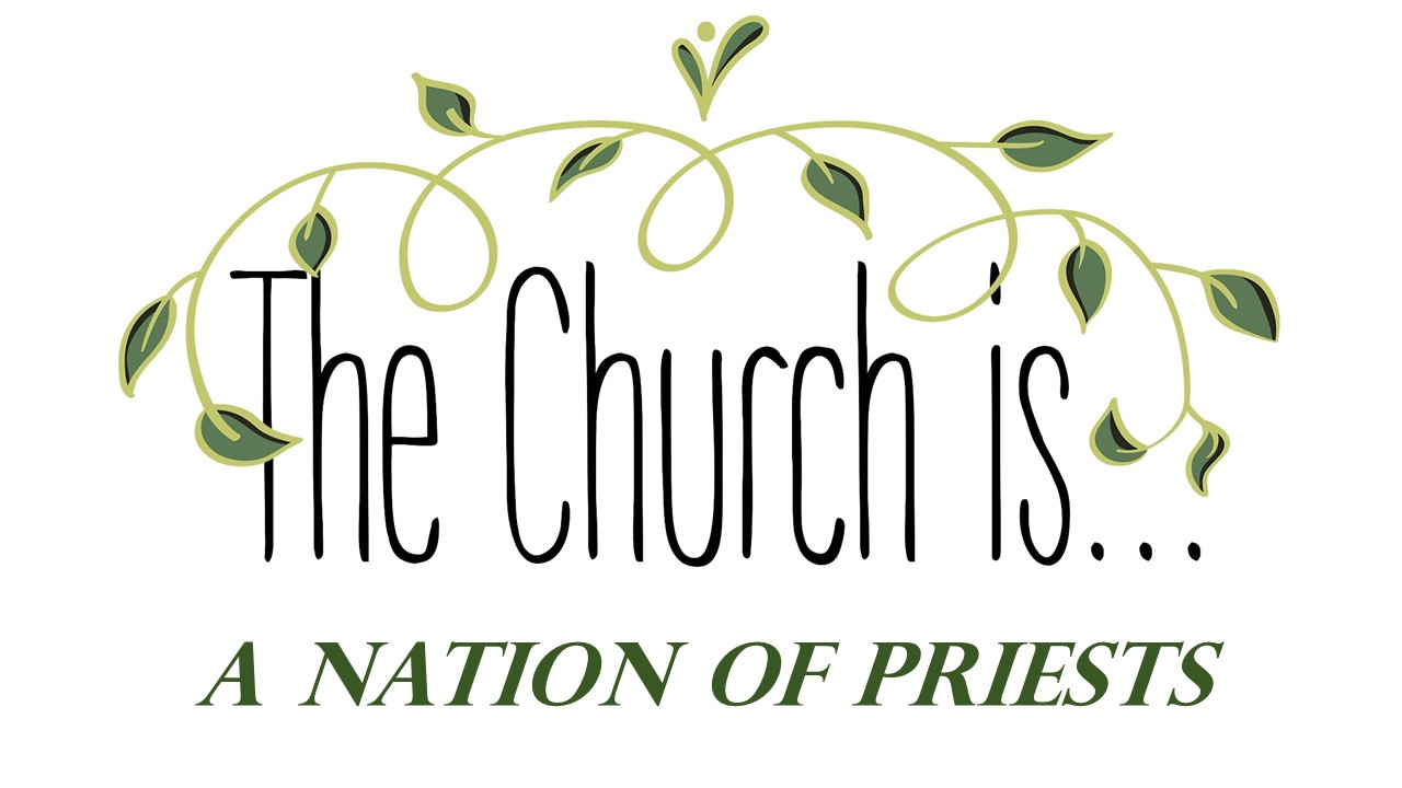 Church Is…A Nation of Priests